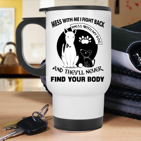 I Love My Dogs Travel Mug, Don't Mess With My Dog Mug