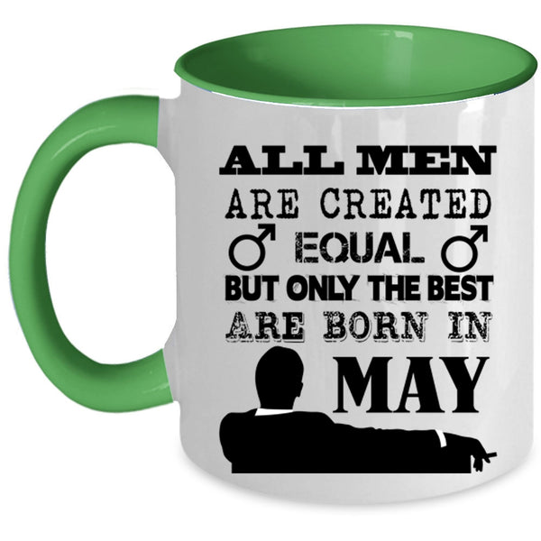 Only The Best Are Born In May Coffee Mug, All Men Are Created Equal Accent Mug