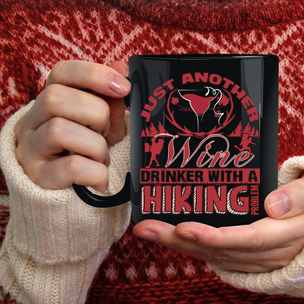 Just Another Wine Drinker Coffee Mug, With A Hiking Problem Coffee Cup