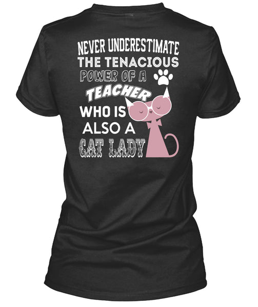 The Tenacious Power Of A Teacher Who Is Also A Cat Lady T Shirt, I Love Teaching T Shirt