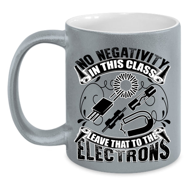 The Electrons Coffee Mug, No Negativity In This Class Accent Mug