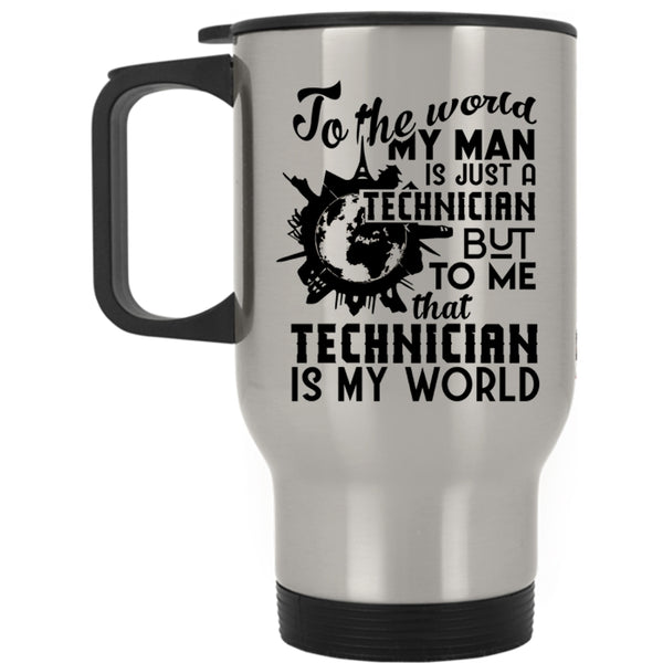 To Me That Technician Is My World Travel Mug, My Man Is Just A Technician Mug