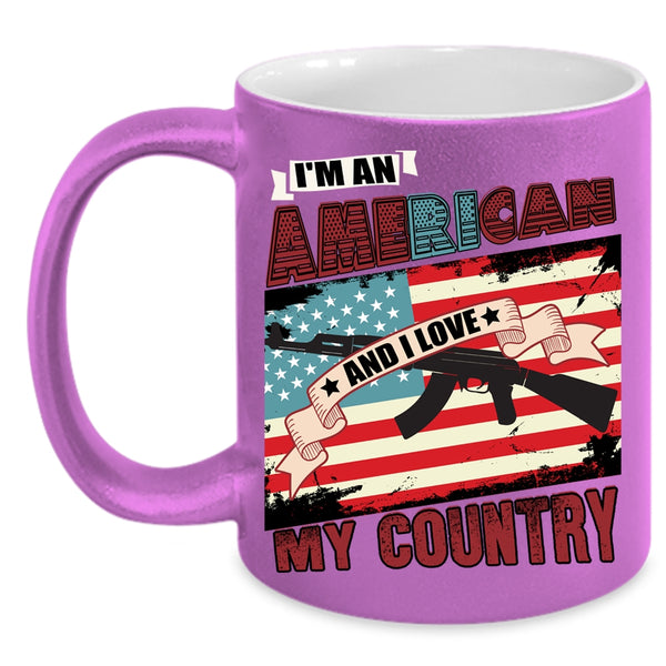 I'm An American Coffee Mug, I Love My Country Coffee Cup