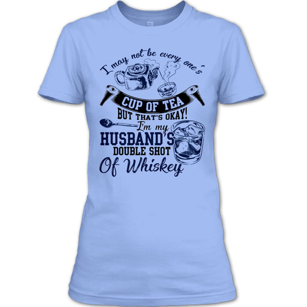 Be Every One's Cup Of Tea T Shirt, Whishey T Shirt