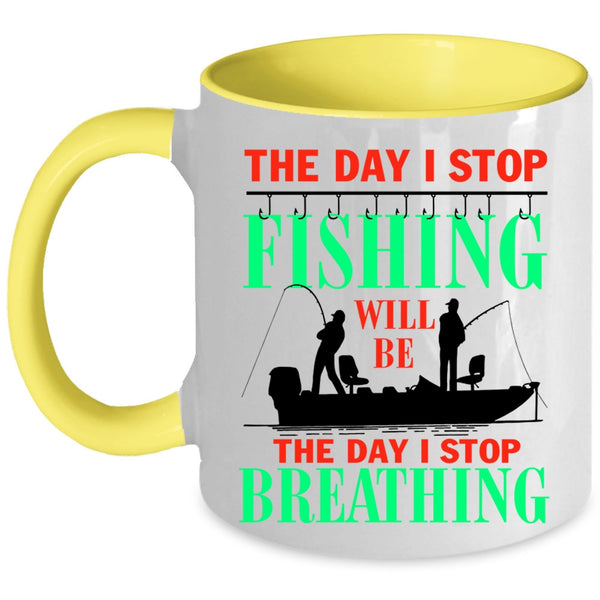 The Day I Stop Breathing Coffee Mug, The Day I Stop Fishing Accent Mug
