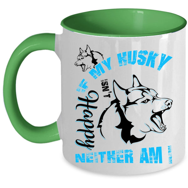 Husky Lovers Coffee Mug, If My Husky Isn't Happy Neither Am I Accent Mug