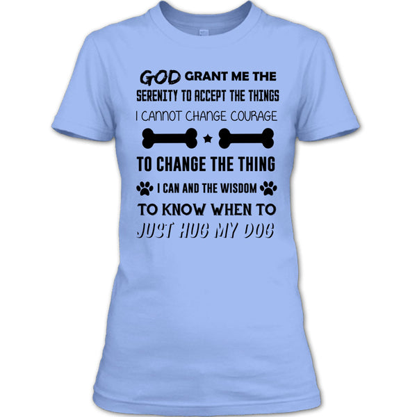 God Grant Me The Serenity To Accept The Things T Shirt, I Love My Dog T Shirt