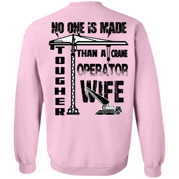 Being A Husband T Shirt, No One Is Made Tougher Than A Crane Operator Wife Sweatshirt