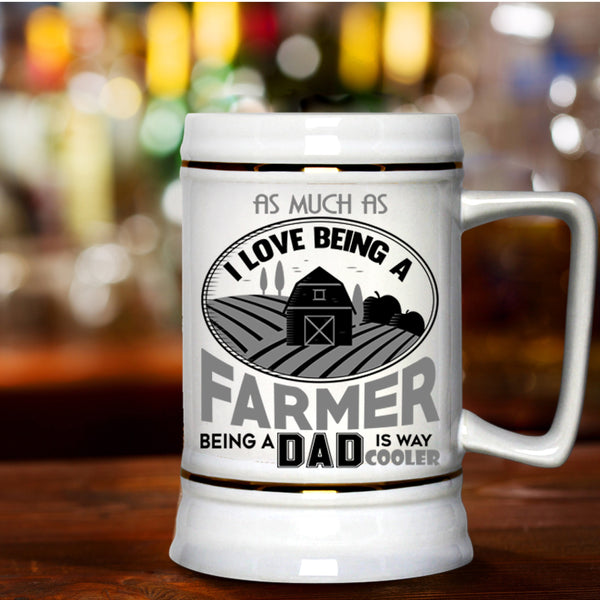 Being A Dad Beer Stein 22oz, I Love Being A Farmer Beer Mug