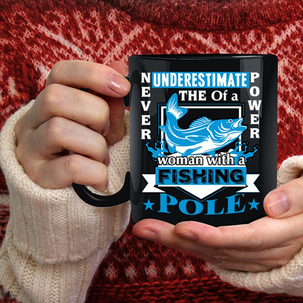 The Power Of A Woman With A Fishing Pole Coffee Mug, Funny Coffee Cup