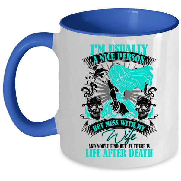Don't Mess With My Wife Coffee Mug, I'm Usually A Nice Person Accent Mug