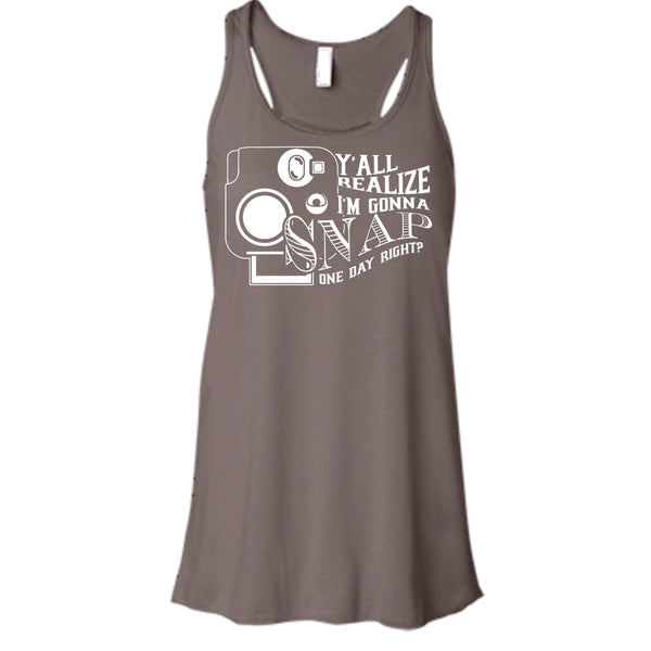 Y'all Realize T Shirt, I'm Gonna Snap One Day Right? Tank Top