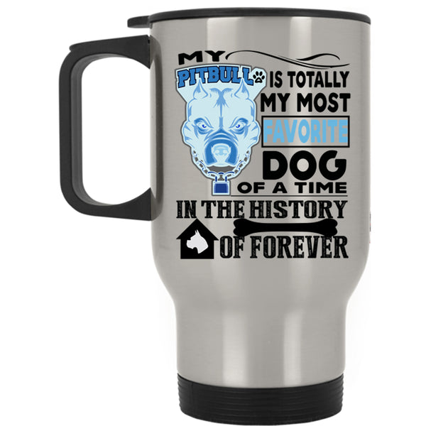 Cute Dogs Travel Mug, My Pitbull Is Totally My Most Favorite Dog Mug