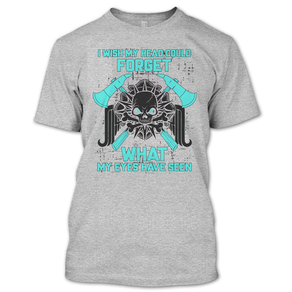 I Wish My Head Could Forget T Shirt, Gift For Firefighter T Shirt