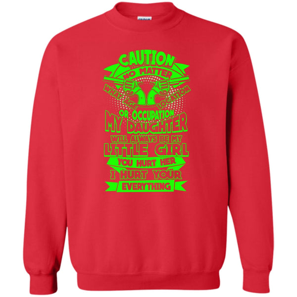 Always Be My Little Girl T Shirt, I Hurt Your Everything Sweatshirt