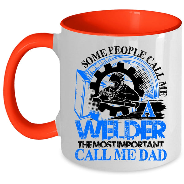 The Most Important Call Me Dad Coffee Mug, Some People Call me A Welder Accent Mug