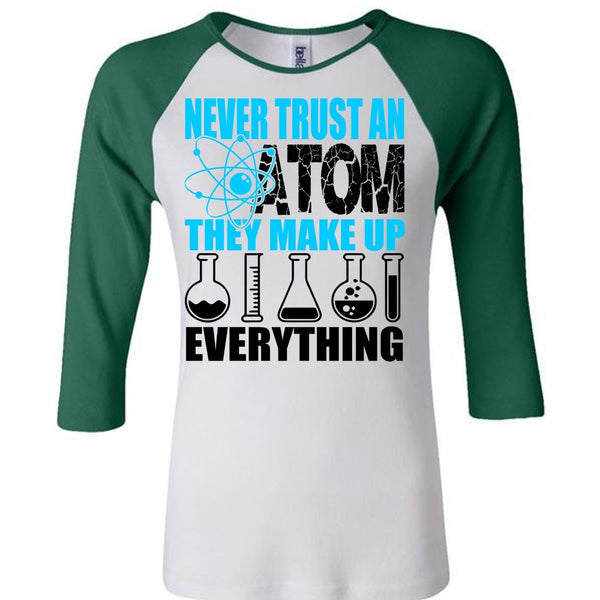 Never Trust An Atom T Shirt, I Love Scientist T Shirt, Awesome T-Shirts