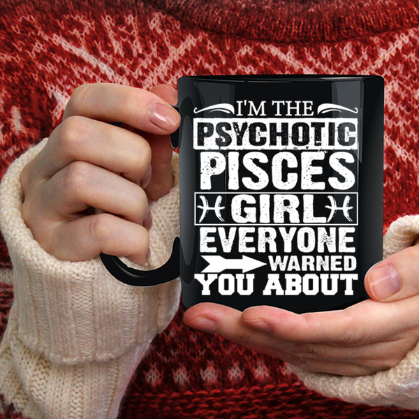 I'm The Psychotic Pisces Girl Coffee Mug, Cool Girls Coffee Cup