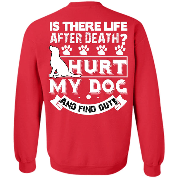 Is There Life After Death T Shirt, I Love My Dog Sweatshirt