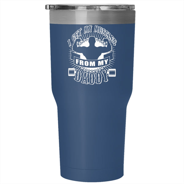I Get My Muscles From My Daddy Tumbler 30 oz Stainless Steel, Awesome Daddy Travel Mug