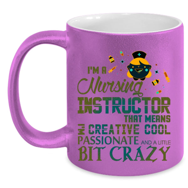 I'm Creative Cool Passionate Coffee Mug, I'm A Nursing Instructor Accent Mug