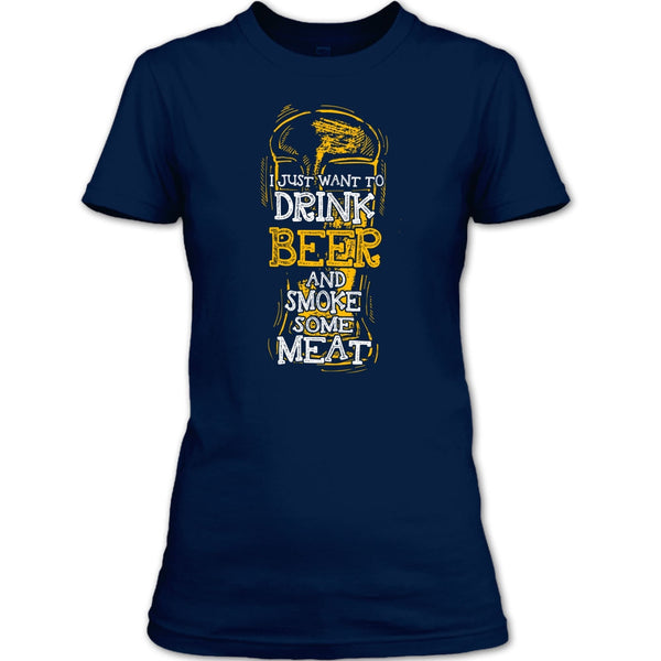 I Just Want To Drink Beer T Shirt, And Smoke Some Meat T Shirt