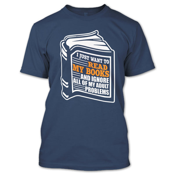 I Just Want To Read My Books T Shirt, Coolest Book Lover T Shirt