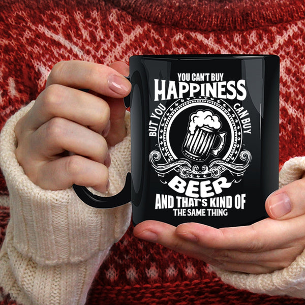 You Can't Buy Happiness Coffee Mug, You Can Buy Beer Coffee Cup