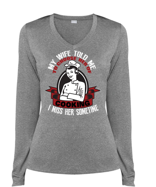 My Wife Told Me T Shirt, Choose Her Of Cooking T Shirt, Cool Shirt (Ladies LS Heather V-Neck)