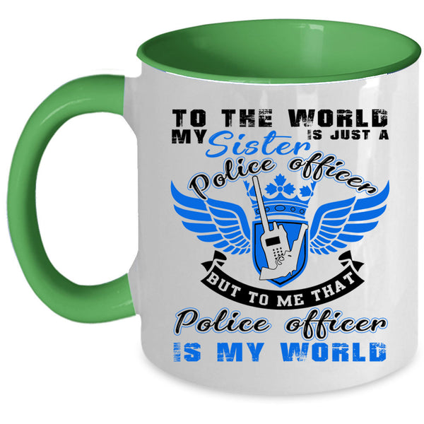 That Police Officer Is My World Coffee Mug, My Sister Is A Police Officer Accent Mug
