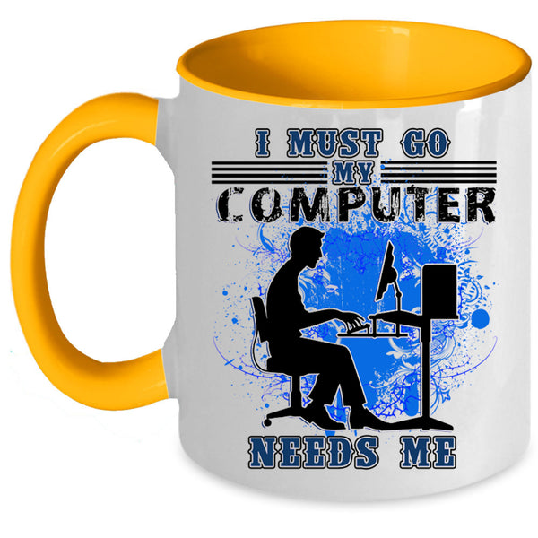 Funny Computer Coffee Mug, I Must Go My Computer Needs Me Accent Mug
