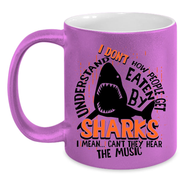 I Mean Can't They Hear The Music Coffee Mug, How People Get Eaten By Sharks Accent Mug