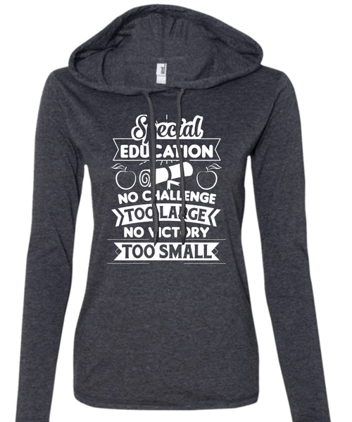 Special Education No Challenge Too Large No Victory Too Small T Shirt, Job T Shirt (Anvil Ladies Ringspun Hooded)