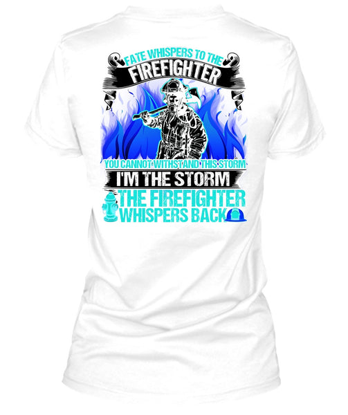 I'm The Storm The Firefighter T Shirt, I Love Firefighter T Shirt
