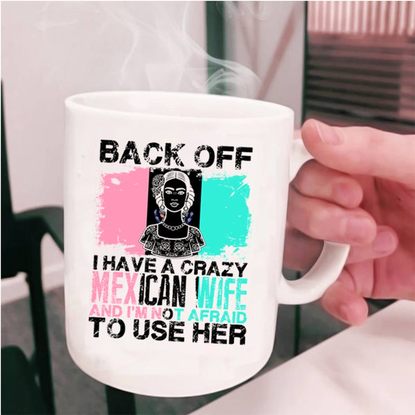 Cool Gift For My Husband Coffee Mug, I Have A Crazy Mexican Wife Cup