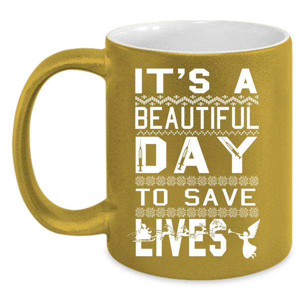 It's A Beautiful Day To Save Lives Coffee Mug, Cute Nurse Coffee Cup