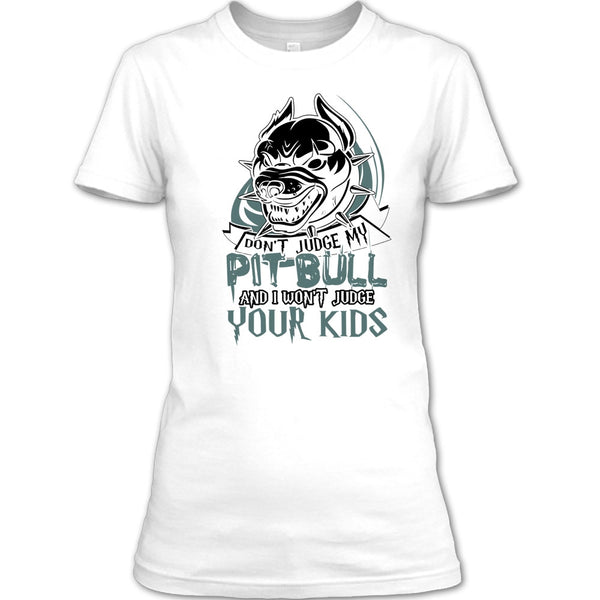Don't Judge My Pit Bull T Shirt, Coolest Pit Bull Lover T Shirt