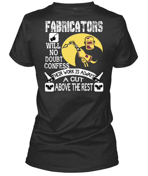 Fabricators Will No Doubt Confess T Shirt, Their Work Is Always A Cut T Shirt
