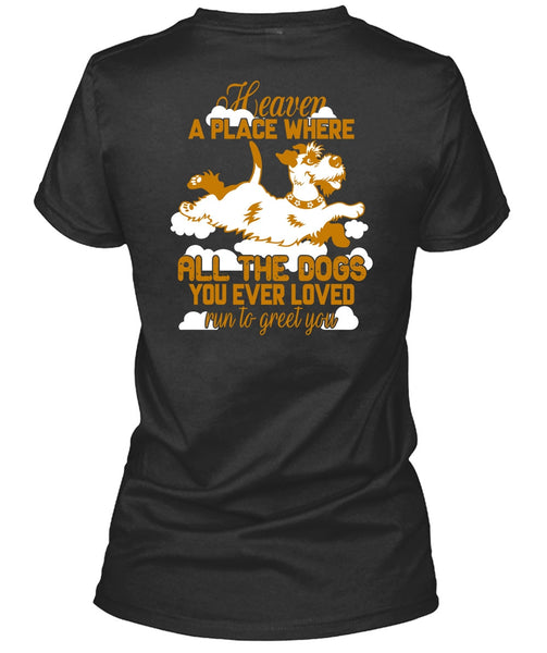 Heaven A Place Where All The Dogs T Shirt, Run To Greet You T Shirt