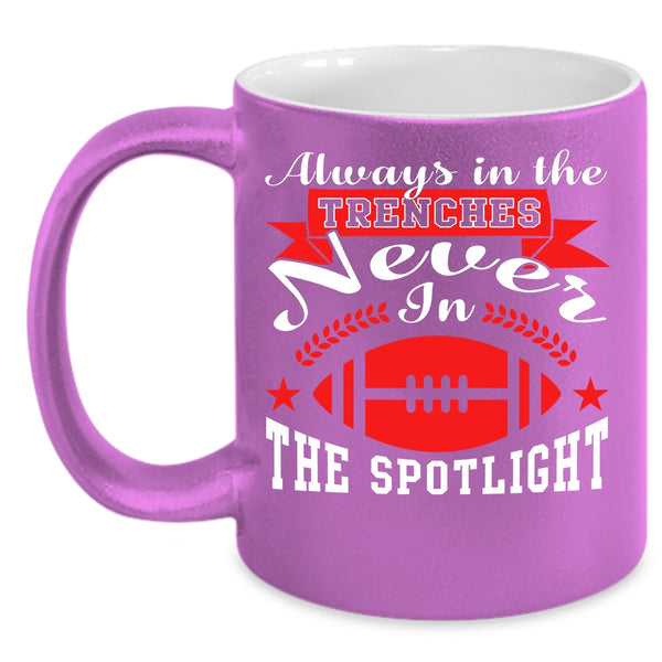 Always In The Trenches Coffee Mug, Never In The Spotlight Coffee Cup