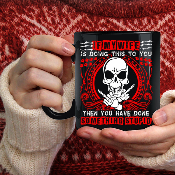 My Wife Is Doing This To You Coffee Mug, My Cool Wife Coffee Cup