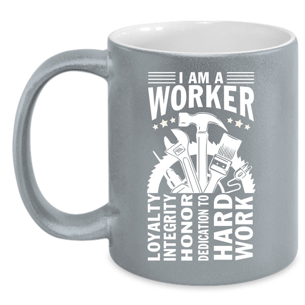 I Am A Worker Coffee Mug, Best Gift For Worker Coffee Cup