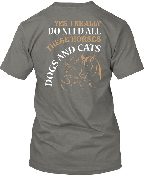 I Really Do Need All These Horse T Shirt, Dogs And Cats T Shirt