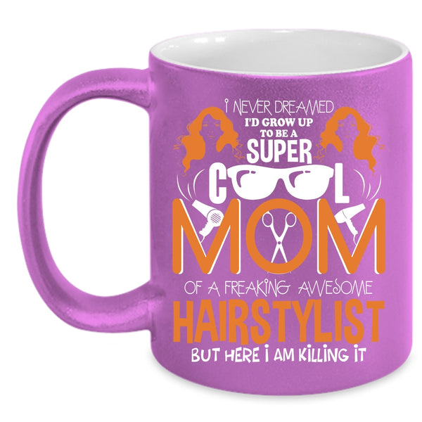 I'd Grow Up To Be A Mom Of A Hairstylist Coffee Mug, Cool Mom Coffee Cup
