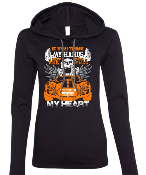 You Should See My Heart T Shirt, My Hands Are Full T Shirt (Anvil Ladies Ringspun Hooded)