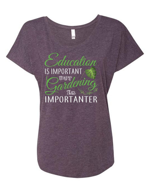 Education Is Important But Gardening Is Importanter T Shirt, School T Shirt (Ladies' Triblend Dolman Sleeve)
