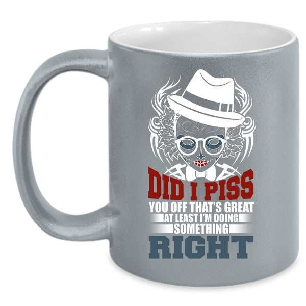 I'm Doing Something Right Coffee Mug, Funny Coffee Cup