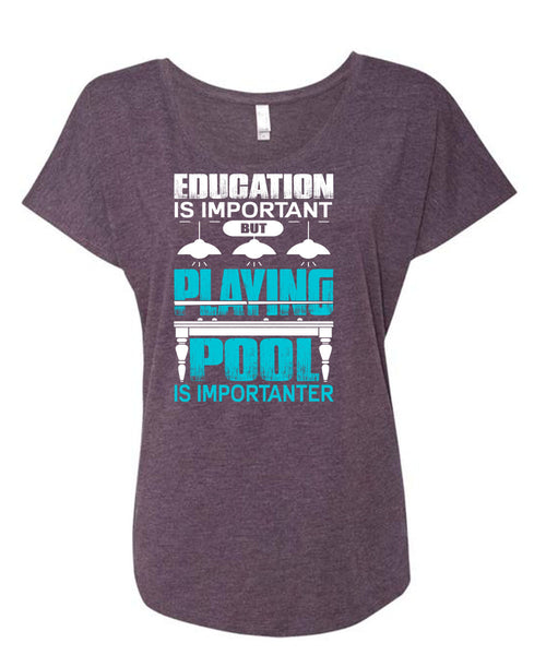 Playing Pool Is Importanter T Shirt, Education Is Important T Shirt, Cool Shirt (Ladies' Triblend Dolman Sleeve)