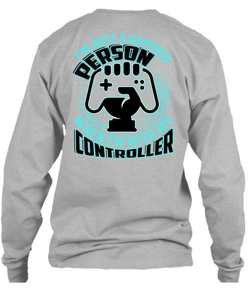 I'm Just A Happier Person T Shirt, I Love Gaming T Shirt