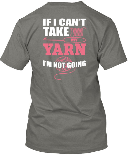 I Can't Take My Yard T Shirt, I'm Not Going T Shirt